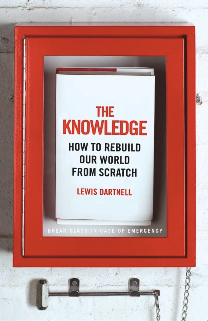 The Knowledge: How To Rebuild Our World From Scratch. Kredit: L. Dartnell.