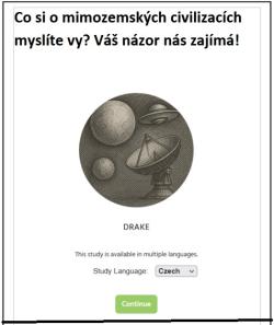 Dotazník v české i anglické jazykové mutaci naleznete zde: https://bit.ly/3JF8jkp

Budeme moc rádi, když nám jej vyplníte (nezabere to více než půl hodiny) a případně pozvete i své přátele a kolegy. Na závěr se dozvíte, jaká čísla z Drakeovy rovnice vyšla právě Vám!