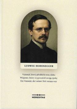 Publikace LUDWIG HOHENEGGER-Vizionář, který předběhl svou dobu/ Wizjoner, który wyprzedził swoją epokę/ Ein Visionär, der seiner Zeit voraus war. Publikace LUDWIG HOHENEGGER-Vizionář, který předběhl svou dobu/ Wizjoner, który wyprzedził swoją epokę/ Ein Visionär, der seiner Zeit voraus war.