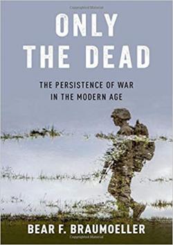 Nejnovější Braumoellerova kniha:  Only the Dead: The Persistence of War in the Modern Age Hardcover, 3. 9. 2019.