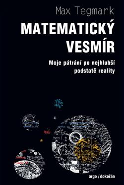 Max Tegmark: Matematický vesmír (Argo a Dokořán)