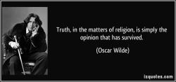 „Pravda v náboženství je jednoduše názor, který přežil“ – Oscar Wilde